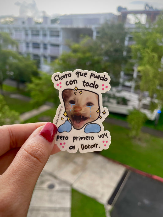 “Claro que puedo con todo, pero primero voy a llorar” sticker